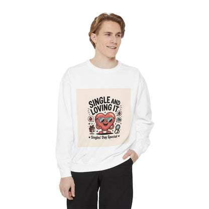 Single and Loving It Sweatshirt — Funny Valentine’s Day Graphic Pullover Printify