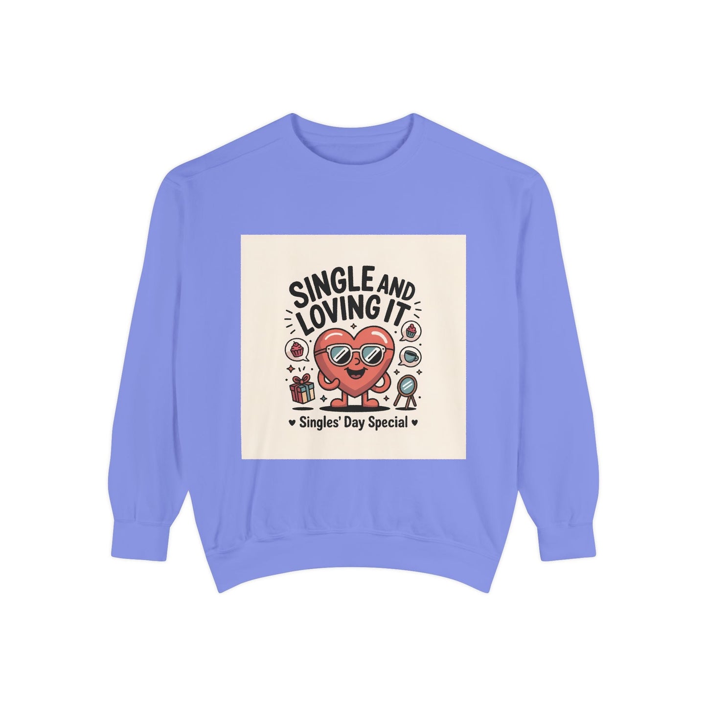 Single and Loving It Sweatshirt — Funny Valentine’s Day Graphic Pullover Printify