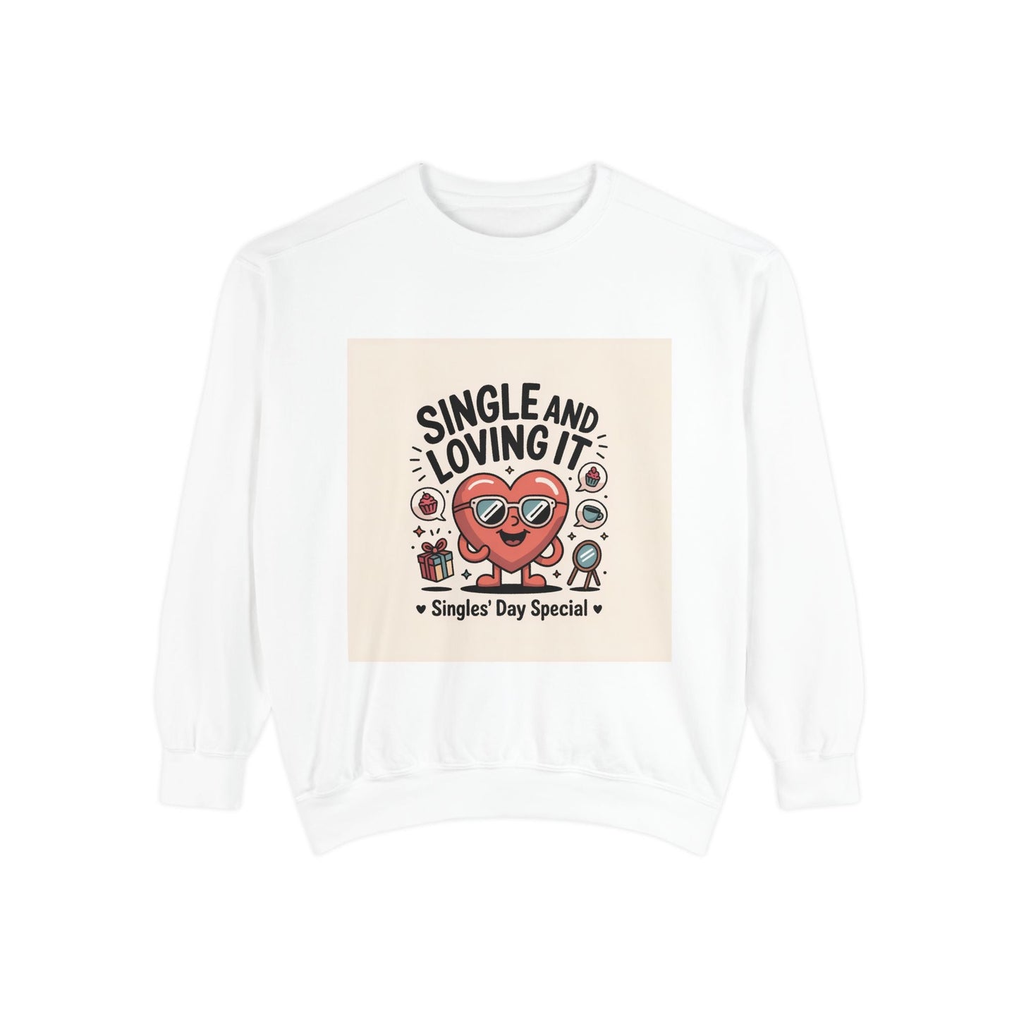 Single and Loving It Sweatshirt — Funny Valentine’s Day Graphic Pullover Printify