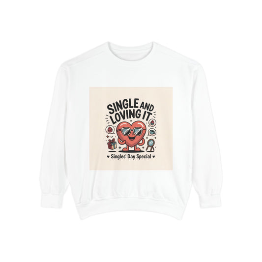 Single and Loving It Sweatshirt — Funny Valentine’s Day Graphic Pullover Printify